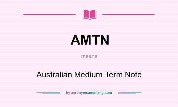 What does AMTN mean? It stands for Australian Medium Term Note