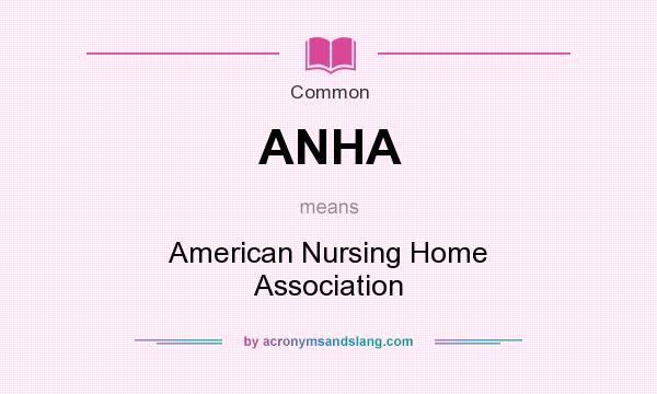 What does ANHA mean? It stands for American Nursing Home Association