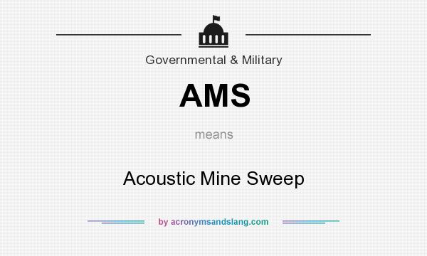 What does AMS mean? It stands for Acoustic Mine Sweep