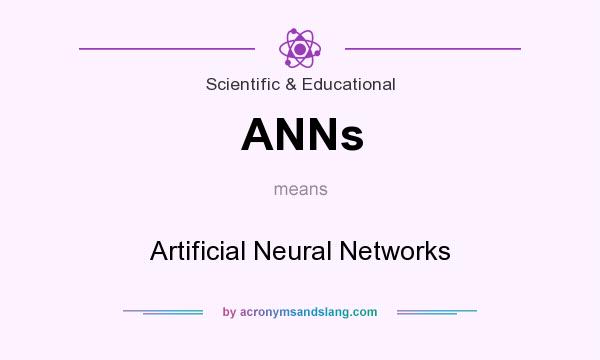 What does ANNs mean? It stands for Artificial Neural Networks
