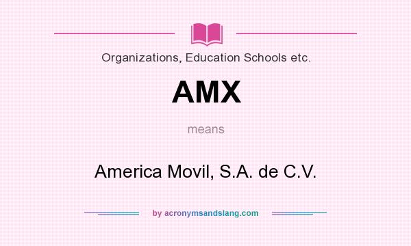 What does AMX mean? It stands for America Movil, S.A. de C.V.