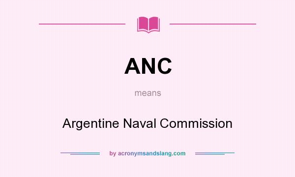 What does ANC mean? It stands for Argentine Naval Commission