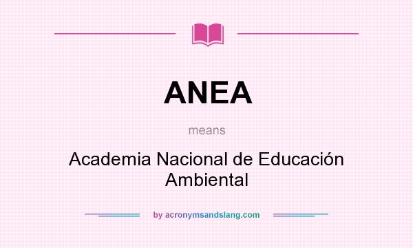 What does ANEA mean? It stands for Academia Nacional de Educación Ambiental