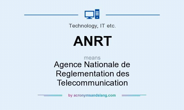 What does ANRT mean? It stands for Agence Nationale de Reglementation des Telecommunication