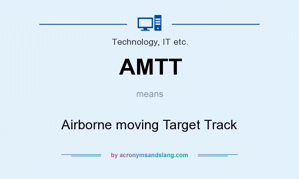 What does AMTT mean? It stands for Airborne moving Target Track