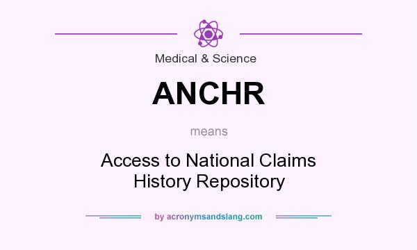 What does ANCHR mean? It stands for Access to National Claims History Repository