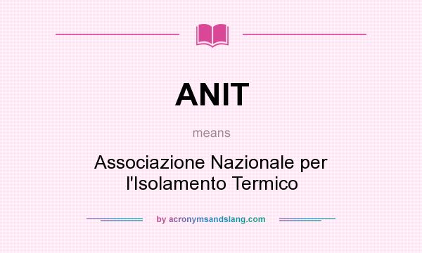 What does ANIT mean? It stands for Associazione Nazionale per l`Isolamento Termico