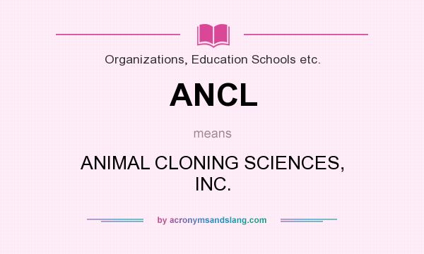 What does ANCL mean? It stands for ANIMAL CLONING SCIENCES, INC.