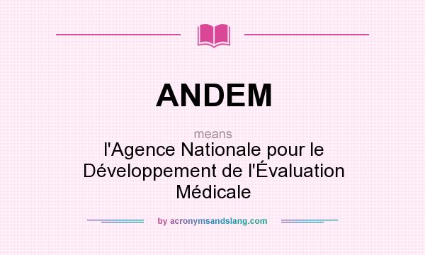 What does ANDEM mean? It stands for l`Agence Nationale pour le Développement de l`Évaluation Médicale