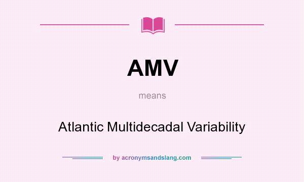 What does AMV mean? It stands for Atlantic Multidecadal Variability