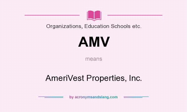 What does AMV mean? It stands for AmeriVest Properties, Inc.