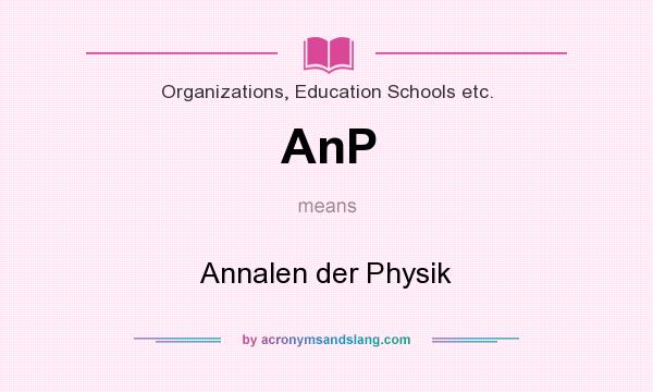 What does AnP mean? It stands for Annalen der Physik