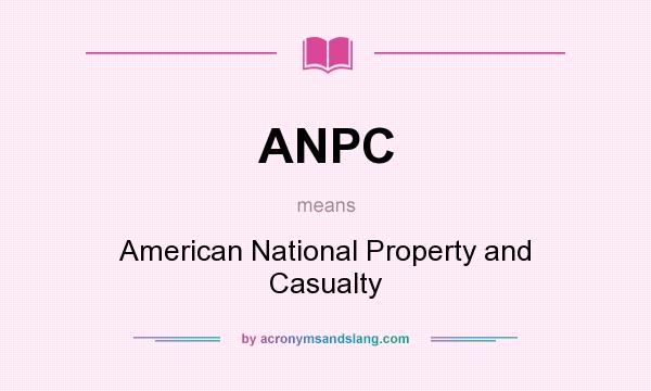 What does ANPC mean? It stands for American National Property and Casualty