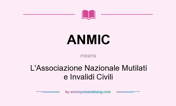 What does ANMIC mean? It stands for L`Associazione Nazionale Mutilati e Invalidi Civili