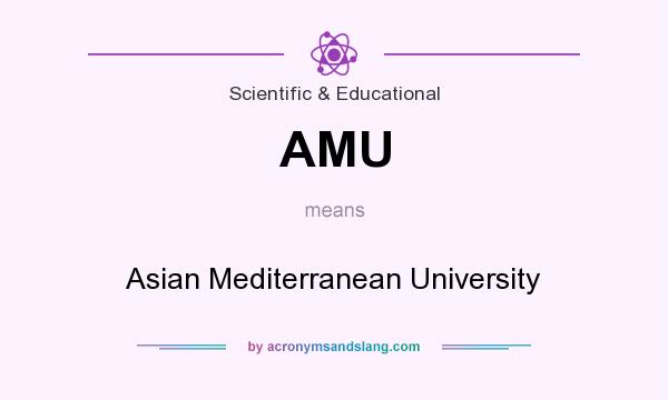 What does AMU mean? It stands for Asian Mediterranean University