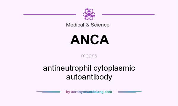 What does ANCA mean? It stands for antineutrophil cytoplasmic autoantibody