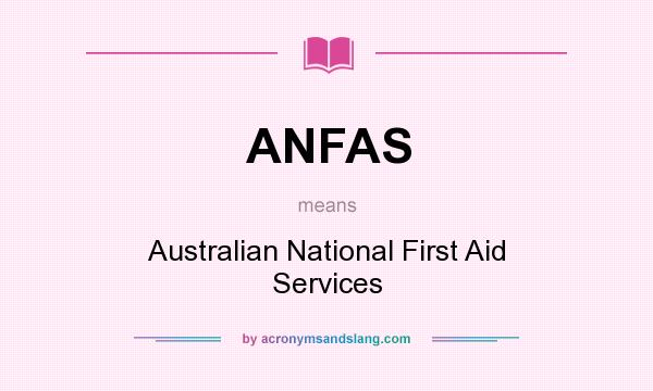 What does ANFAS mean? It stands for Australian National First Aid Services
