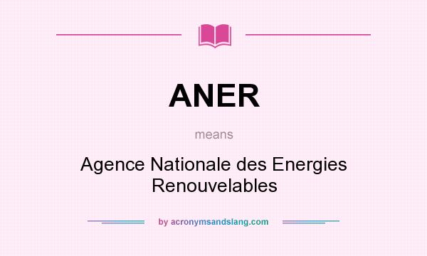 What does ANER mean? It stands for Agence Nationale des Energies Renouvelables