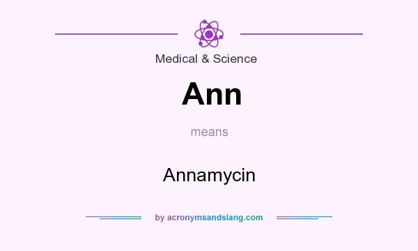 What does Ann mean? It stands for Annamycin