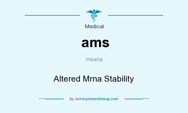 What does ams mean? It stands for Altered Mrna Stability