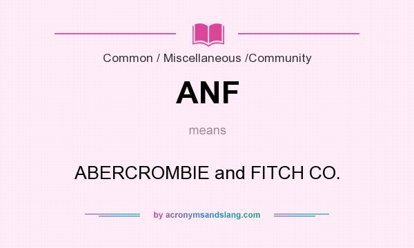 What does ANF mean? It stands for ABERCROMBIE and FITCH CO.