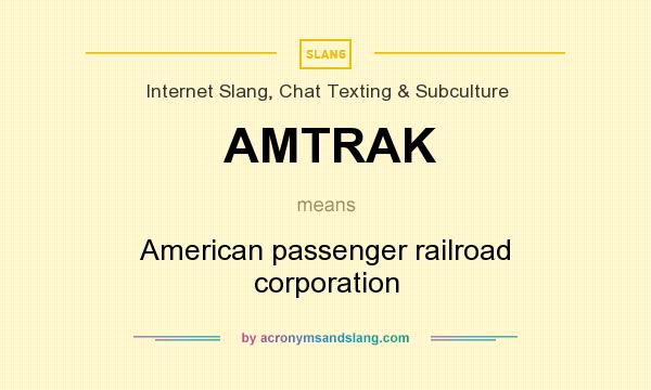 What does AMTRAK mean? It stands for American passenger railroad corporation