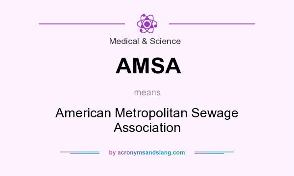 What does AMSA mean? It stands for American Metropolitan Sewage Association