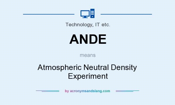 What does ANDE mean? It stands for Atmospheric Neutral Density Experiment