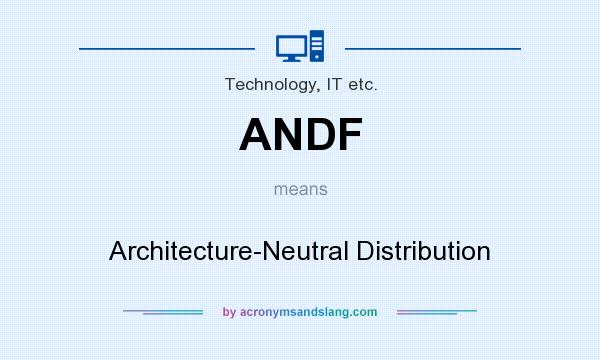 What does ANDF mean? It stands for Architecture-Neutral Distribution