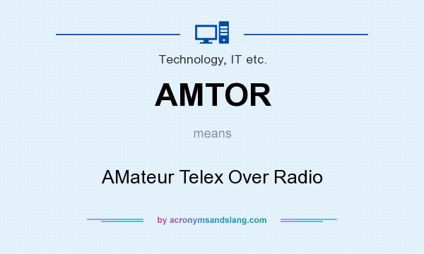 What does AMTOR mean? It stands for AMateur Telex Over Radio