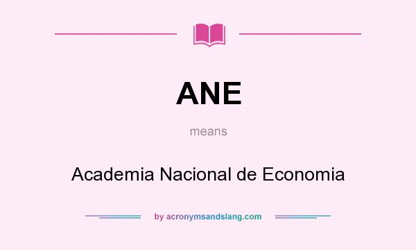 What does ANE mean? It stands for Academia Nacional de Economia