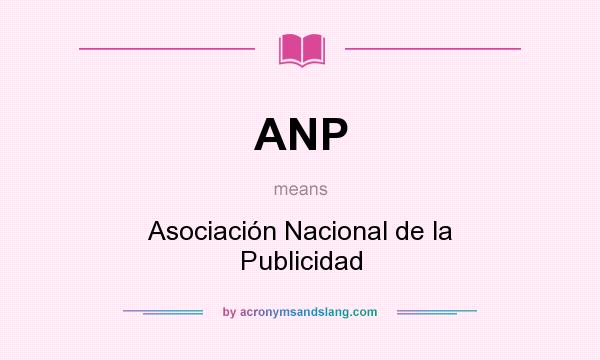 What does ANP mean? It stands for Asociación Nacional de la Publicidad