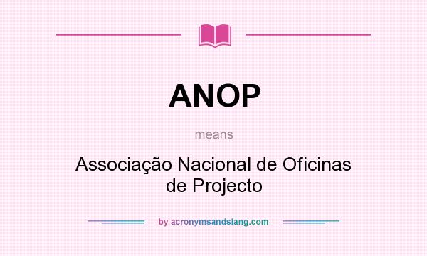 What does ANOP mean? It stands for Associação Nacional de Oficinas de Projecto
