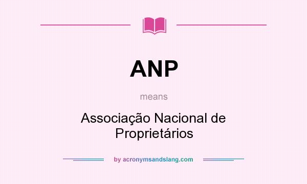 What does ANP mean? It stands for Associação Nacional de Proprietários