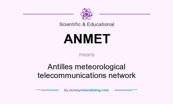What does ANMET mean? It stands for Antilles meteorological telecommunications network