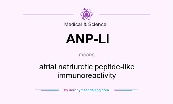 What does ANP-LI mean? It stands for atrial natriuretic peptide-like immunoreactivity