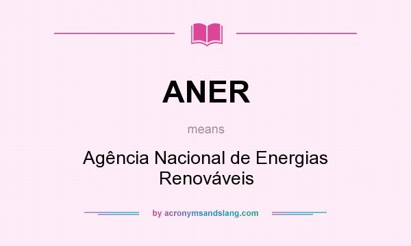 What does ANER mean? It stands for Agência Nacional de Energias Renováveis