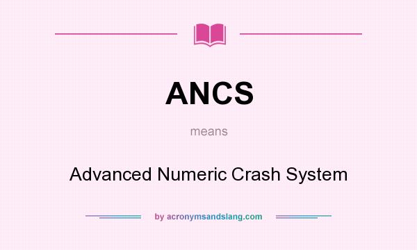 What does ANCS mean? It stands for Advanced Numeric Crash System