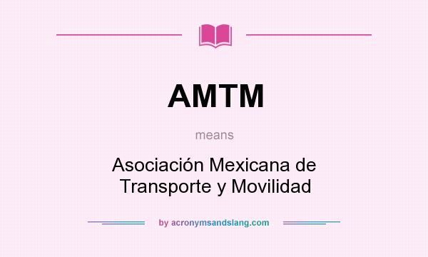What does AMTM mean? It stands for Asociación Mexicana de Transporte y Movilidad