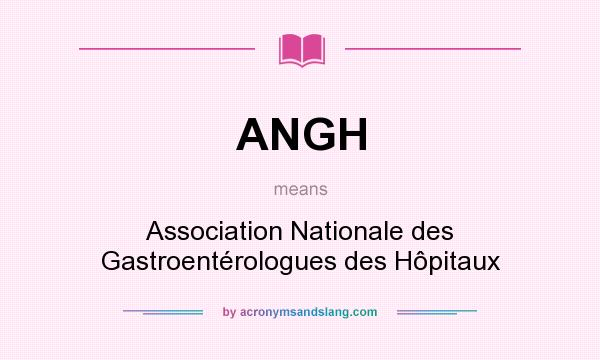 What does ANGH mean? It stands for Association Nationale des Gastroentérologues des Hôpitaux