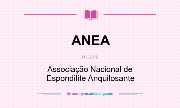 What does ANEA mean? It stands for Associação Nacional de Espondilite Anquilosante