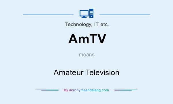 What does AmTV mean? It stands for Amateur Television