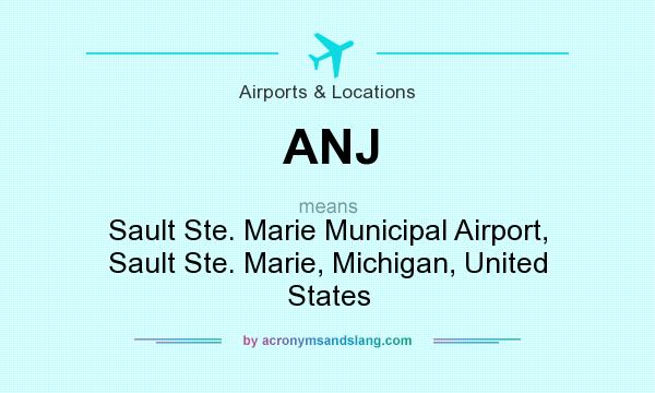 What does ANJ mean? It stands for Sault Ste. Marie Municipal Airport, Sault Ste. Marie, Michigan, United States