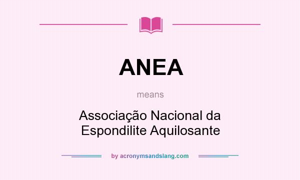 What does ANEA mean? It stands for Associação Nacional da Espondilite Aquilosante