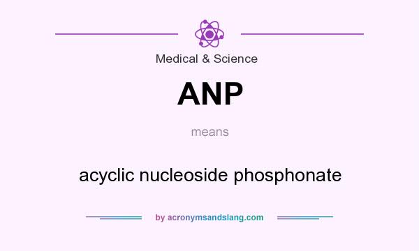What does ANP mean? It stands for acyclic nucleoside phosphonate