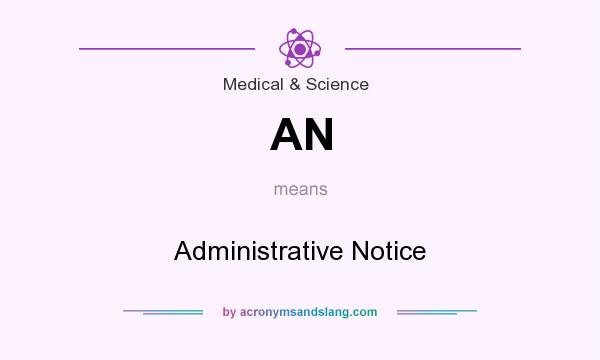 What does AN mean? It stands for Administrative Notice