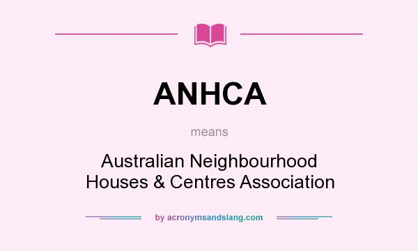 What does ANHCA mean? It stands for Australian Neighbourhood Houses & Centres Association
