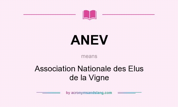 What does ANEV mean? It stands for Association Nationale des Elus de la Vigne