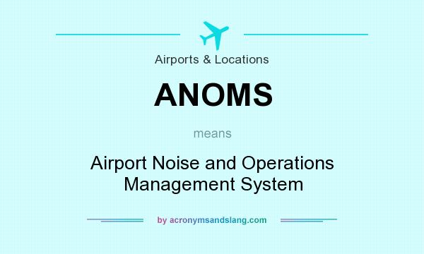 What does ANOMS mean? It stands for Airport Noise and Operations Management System