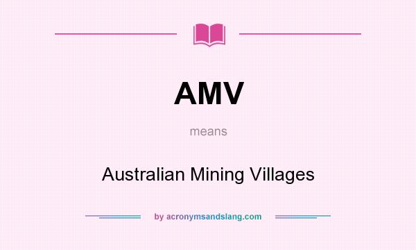 What does AMV mean? It stands for Australian Mining Villages